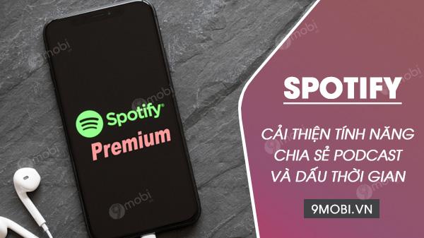 Spotify nâng cấp trải nghiệm chia sẻ với tính năng gắn dấu thời gian trên Podcast và bản nhạc