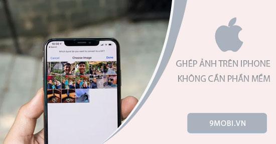 Khám phá cách ghép ảnh trên iPhone mà không cần dùng đến phần mềm hỗ trợ