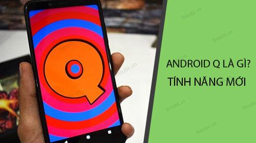 Android Q là gì? Khám phá những tính năng mới trên hệ điều hành Android Q.