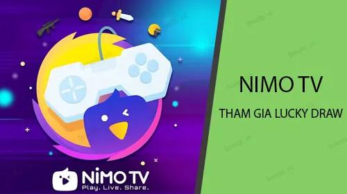 Cách tham gia Lucky Draw - Quay thưởng may mắn đầy hấp dẫn trên Nimo TV