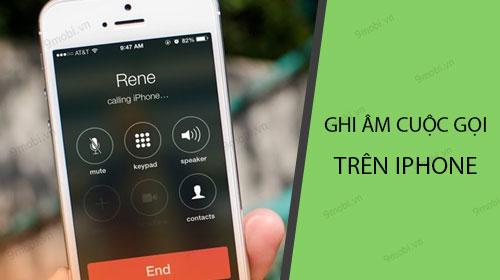 Khám phá 3 phương pháp ghi âm cuộc gọi trên iPhone cực kỳ đơn giản
