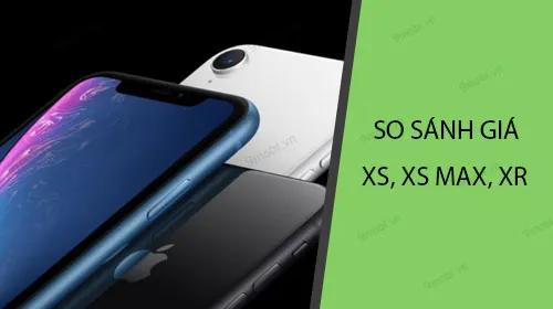 So sánh bảng giá iPhone XS, XS Max và XR giữa các đại lý lớn
