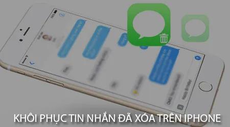 Hướng dẫn cách khôi phục tin nhắn đã xóa trên iPhone nhanh chóng và hiệu quả