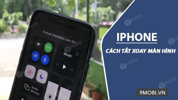 Cách Tắt Chế Độ Xoay Màn Hình Trên iPhone Một Cách Nhanh Chóng