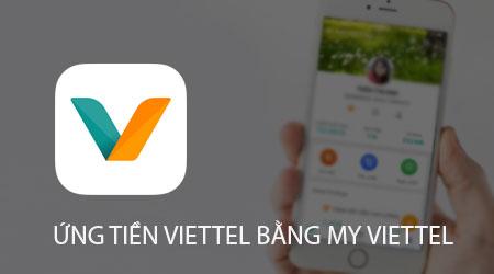 Hướng dẫn ứng tiền Viettel đơn giản qua My Viettel