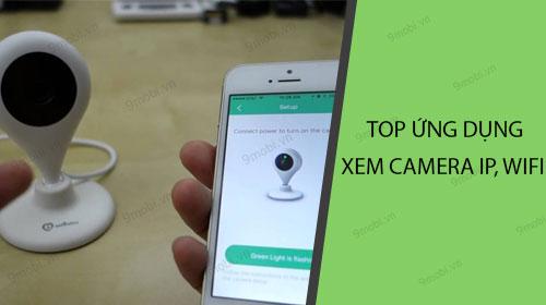 Danh sách ứng dụng xem camera hàng đầu dành cho điện thoại