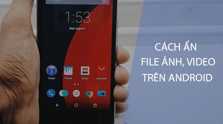 Cách Giấu Ảnh, Video Trên Điện Thoại Android