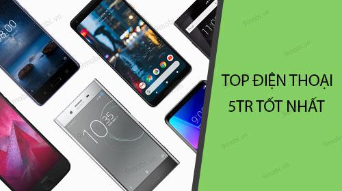 Top điện thoại 5 triệu đáng mua nhất năm 2018