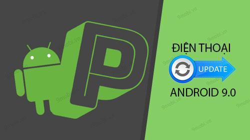 Các thiết bị may mắn được nâng cấp lên Android 9.0 Pie