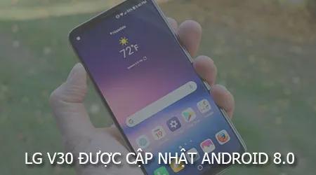 Android 8.0 Oreo đã chính thức được cập nhật trên LG V30 tại Hàn Quốc, mang lại những cải tiến đáng chú ý cho người dùng.