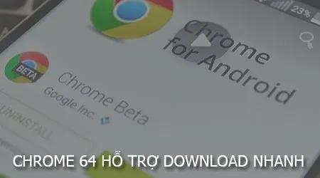 Chrome 64 dành cho Android tích hợp công nghệ tải song song (Parallel Download), mang đến tốc độ tải xuống vượt trội
