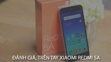 Cảm nhận đầu tiên về Xiaomi Redmi 5A: Liệu mức giá này có phản ánh đúng giá trị thực?