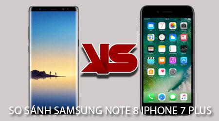 So sánh giữa Samsung Note 8 và iPhone 7 Plus: Lựa chọn nào xứng đáng?