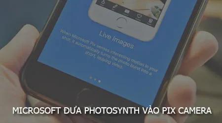 Microsoft tích hợp PhotoSynth vào ứng dụng Pix, mang đến trải nghiệm chụp ảnh đỉnh cao cho iPhone, iOS và iPad.