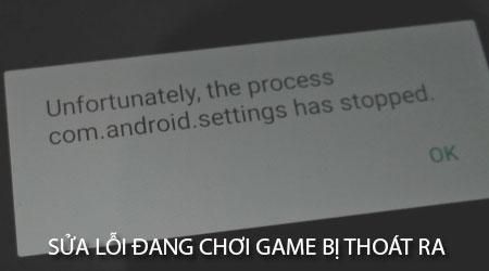 Giải pháp khắc phục lỗi game tự động thoát trên điện thoại Android
