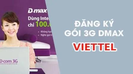 Hướng dẫn chi tiết đăng ký gói DMAX Viettel - Trải nghiệm 3G trọn gói 1 tháng siêu tiết kiệm