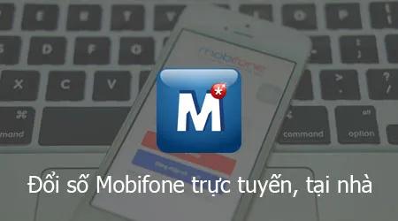 Thay đổi số Mobifone trực tuyến, đổi số Mobi ngay tại nhà