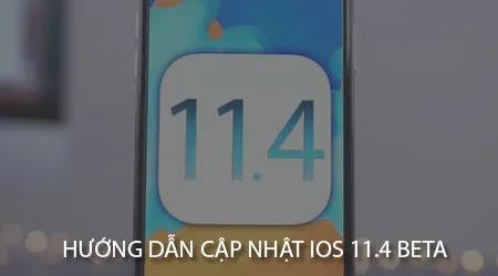 Cách thức nâng cấp lên iOS 11.4 beta dành cho iPhone và iPad