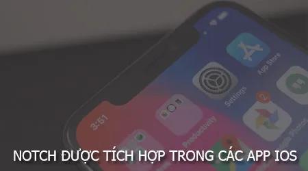 Notch sẽ được tích hợp vào các ứng dụng iOS trong tương lai.