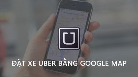 Đặt xe Uber qua Google Maps trên điện thoại