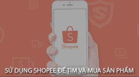 Hướng dẫn sử dụng Shopee để tìm kiếm, mua sắm và đặt hàng sản phẩm