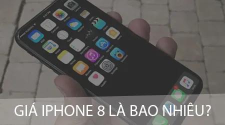 Giá iPhone 8 hiện tại là bao nhiêu?