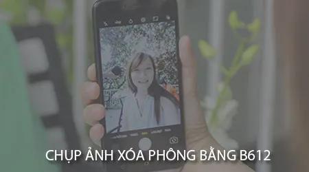 Chụp ảnh xóa phông trên điện thoại với ứng dụng B612