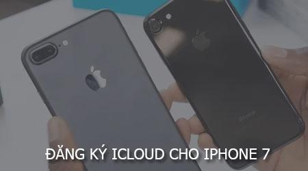 Hướng dẫn đăng ký tài khoản iCloud dành riêng cho iPhone 7