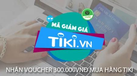 Săn Voucher 300.000VNĐ miễn phí để mua sắm thỏa thích trên Tiki