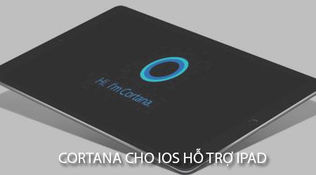 Cortana chính thức hỗ trợ iPad trên nền tảng iOS