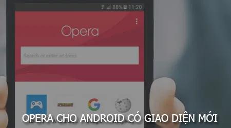 Opera cho Android mang đến một giao diện mới mẻ, giúp người dùng dễ dàng tiếp cận tin tức nhanh chóng hơn.