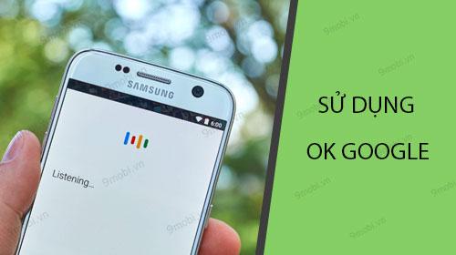 Hướng dẫn chi tiết cách dùng Ok Google trên smartphone Android