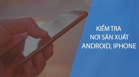 Cách kiểm tra nguồn gốc sản xuất điện thoại
