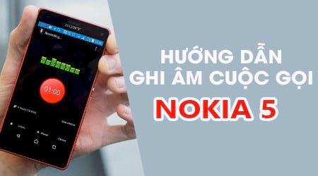 Hướng dẫn chi tiết cách ghi âm cuộc gọi trên Nokia 5
