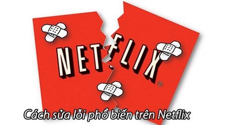 Khắc phục những lỗi thường gặp khi sử dụng Netflix