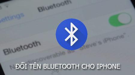 Cách đổi tên Bluetooth trên iPhone: Hướng dẫn chi tiết cho iPhone 8, 8 Plus, 7, 7 Plus, 6s, 6s Plus, 6, 5s và các đời khác