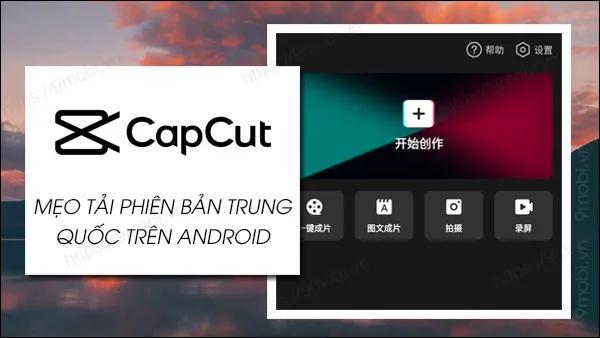 Hướng dẫn cài đặt Capcut Trung Quốc trên Android, Tải CapCut China dễ dàng