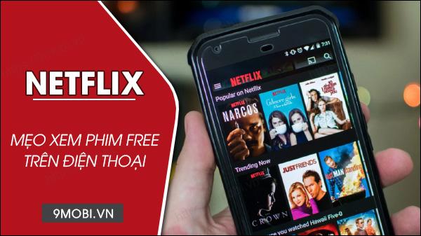Khám phá cách xem phim Netflix miễn phí ngay trên điện thoại Android và iOS