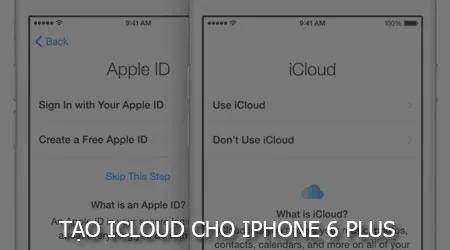 Hướng dẫn chi tiết cách tạo tài khoản iCloud trên iPhone 6 Plus