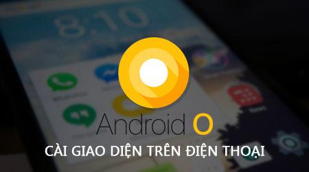 Trải nghiệm giao diện Android O ngay trên điện thoại của bạn