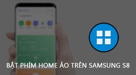 Hướng dẫn kích hoạt phím Home ảo trên Samsung Galaxy S8
