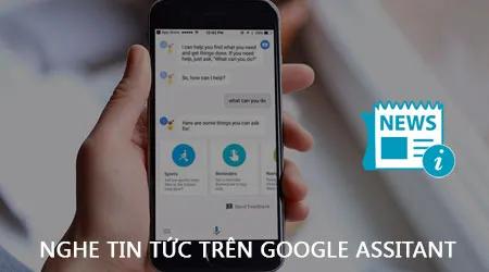 Khám phá cách thiết lập và nghe tin tức trên Google Assistant dành riêng cho iPhone