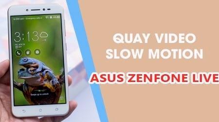 Hướng dẫn quay video Slow Motion trên Asus Zenfone Live
