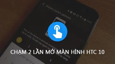 Mở khóa màn hình HTC 10 chỉ với thao tác chạm đúp đơn giản