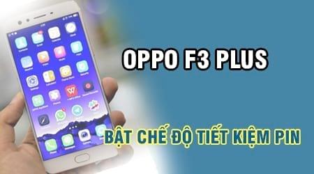Mẹo tiết kiệm pin Oppo F3 Plus - Hướng dẫn kích hoạt chế độ tiết kiệm năng lượng thông minh