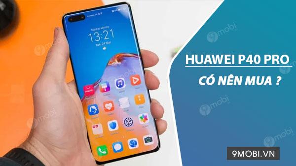Huawei P40 Pro có thực sự đáng để đầu tư?