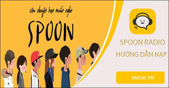 Hướng dẫn nạp Spoon Radio cho cả Android và iOS
