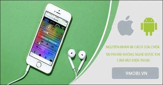 Vì sao tai nghe không hoạt động khi kết nối với điện thoại? Cách khắc phục hiệu quả