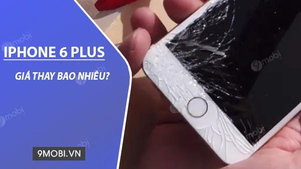 Giá thay màn hình iPhone 6 Plus là bao nhiêu và những điều cần lưu ý khi thay thế?