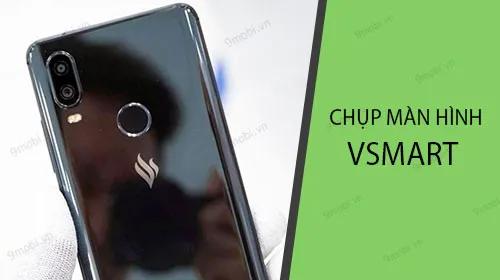 Cách chụp ảnh màn hình trên điện thoại Vsmart như thế nào?